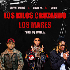 Anuel & Bryant Myers ft Future - Los Kilos Cruzando Los Mares (prod. by TWELVZ)