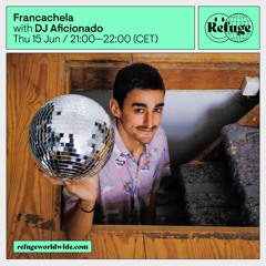Refuge Worldwide - Francachela - The Loft Special - June 15 2023