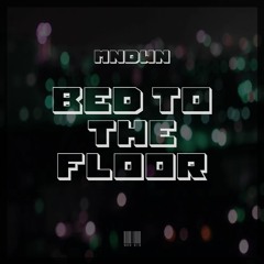 MNDWN - Bed To The Floor