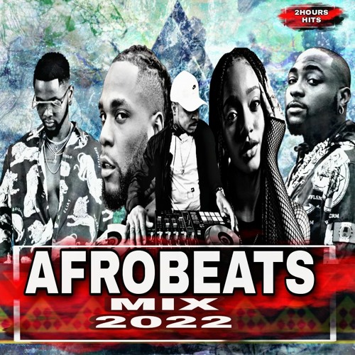 AFROBEATS 2022 MIX -AMAPIANO 2022 MIX NAIJA 2022 - NEW AFROBEAT -AFROBEATS PARTY MIX DJ TOPS