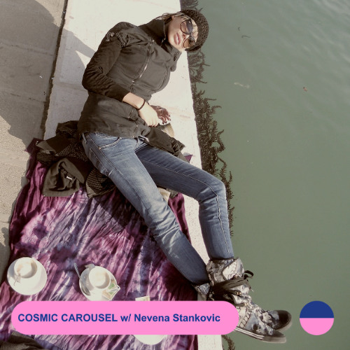 COSMIC CAROUSEL #53 w/ Nevena Stankovic