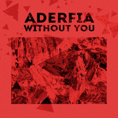 Aderfia - Without You (Free Download)