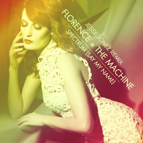 Florence + The Machine - Spectrum (Say My Name) (Jesse Jonez Remix) [FREE DOWNLOAD]