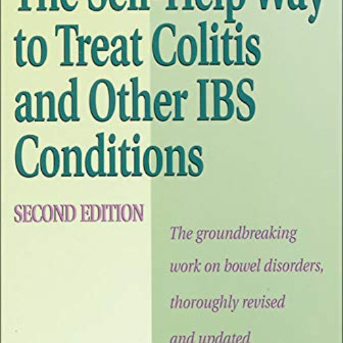 Get KINDLE 📩 Self Help Way To Treat Colitis and Other IBS Conditions, Second Edition