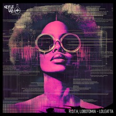 R.O.T.H & Lobotomia - Loleatta (Original Mix)