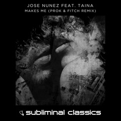 Jose Nunez feat. Taina - Makes Me (Prok & Fitch Remix)