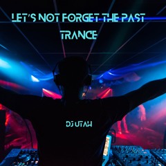 LET'S NOT FORGET THE PAST( TRANCE)