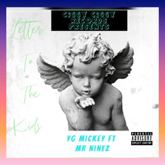Letter Too The Kids YG Mickey Ft MR Ninez. (Offical Version)