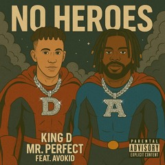 No Heroes feat. Avokid (Produced by King D Mr. Perfect)
