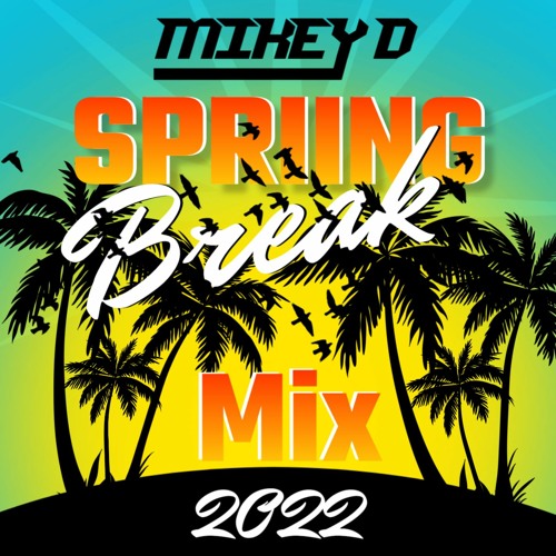 DJ Mikey D Spring Break Mix !!!
