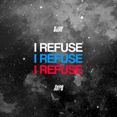 SJAY MUSIC - I Refuse