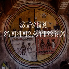 Seven Generations (feat. Indigo Prophet & Truth Seekah)
