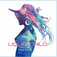 Liquid Child - Diving Faces (Rik4k Remix)