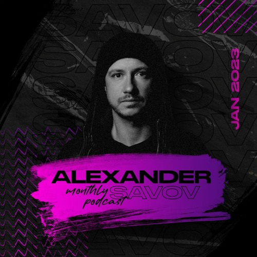Alexander Savov - Monthly Podcast January 2023