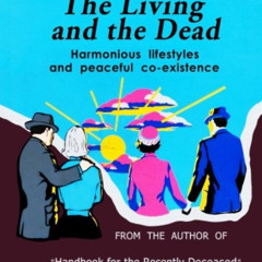 READ EBOOK 💔 The Living and the Dead: Handbook for the Recently Deceased Companion |