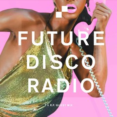 Future Disco Radio - 161 - T.U.R.F. Guest Mix