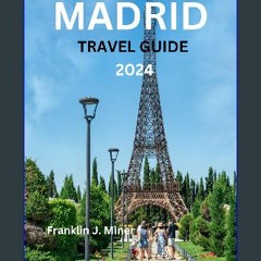 [ebook] read pdf 📕 MADRID TRAVEL GUIDE 2024: Condensed advice for budget travelers with little tim