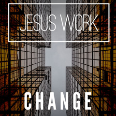 change-jesus work (prod. Hope 4 Da Hood)