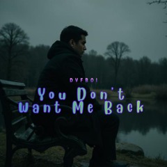 You Don’t Want Me Back