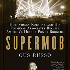 [DOWNLOAD] PDF 💑 Supermob: How Sidney Korshak and His Criminal Associates Became Ame