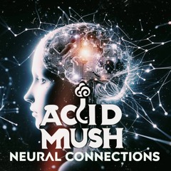 ACID MUSH - NEURAL CONNECTIONS
