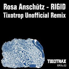 Rosa Anschütz - Rigid (Tixotrop Unofficial RMX)