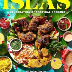 ✔Read⚡️ Islas: A Celebration of Tropical Cooking?125 Recipes from the Indian, Atlantic, and Pac