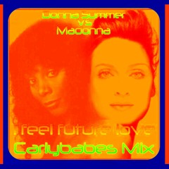 Carlybabes - Donna Summer Vs Madonna I Feel Future Love (Carlybabes Mix)