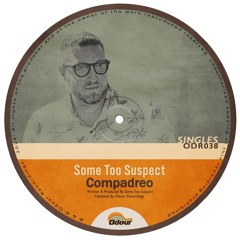 ODR038: Some Too Suspect - Compadreo (OUT NOW - LINK BELOW)