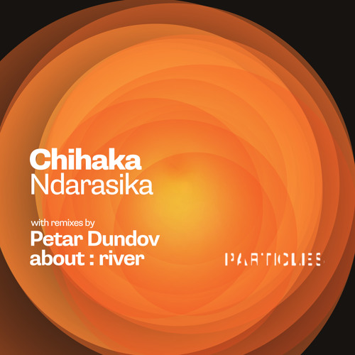 Premiere: Chihaka - Ndarasika (about : river Remix) [Particles]
