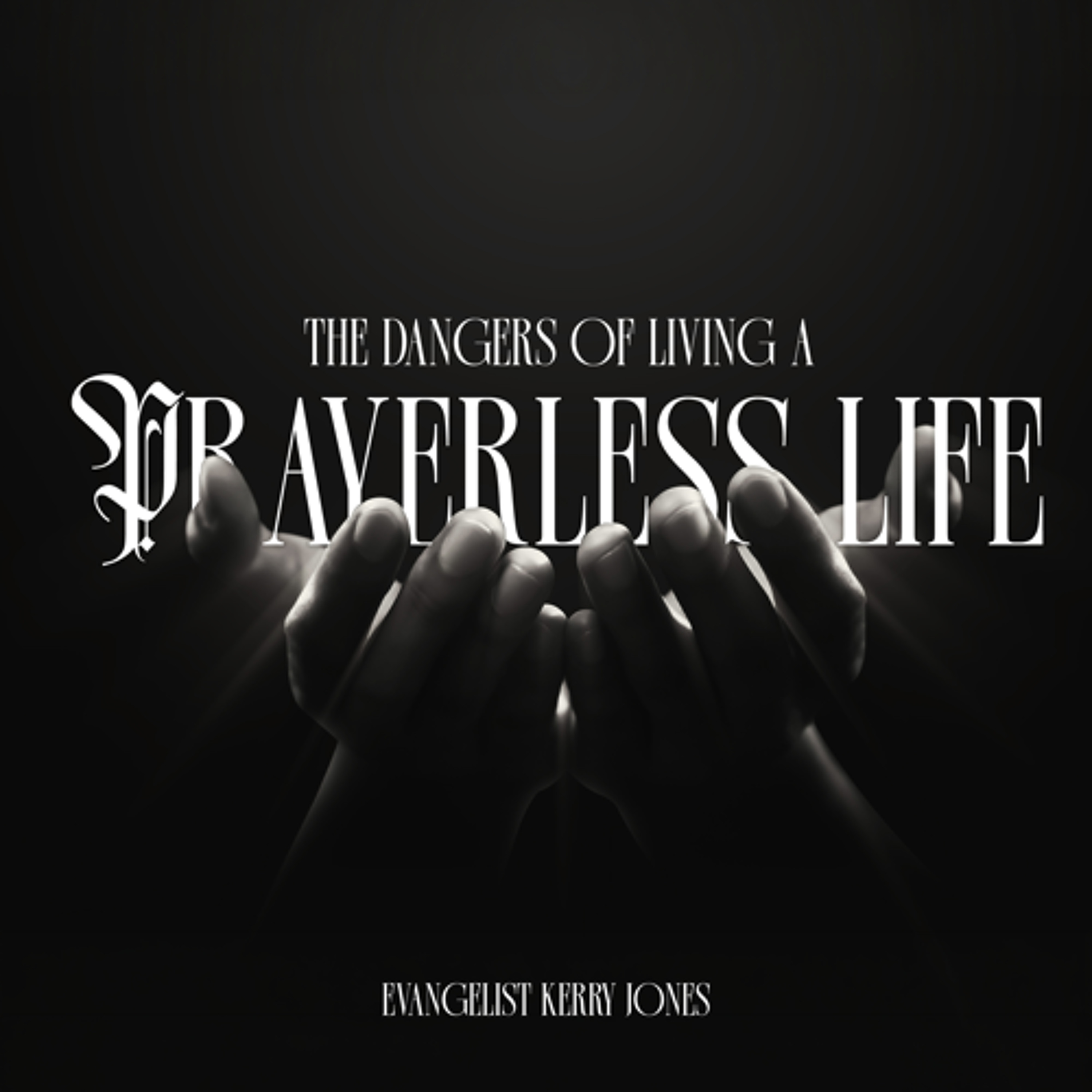 7.5.26 | "The Dangers Of Living A Prayerless Life" | Evangelist Kerry Jones episode artwork