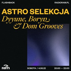 ASTRO SELEKCJA 04.06.22 — Dyyune, Boryn & Dom Grooves