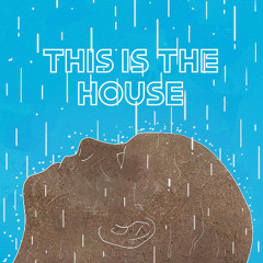 THIS IS THE HOUSE
