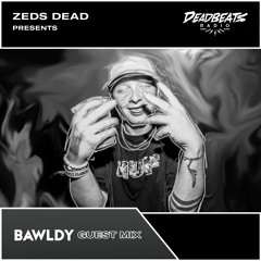 #220 Deadbeats Radio with Zeds Dead // Bawldy Guestmix