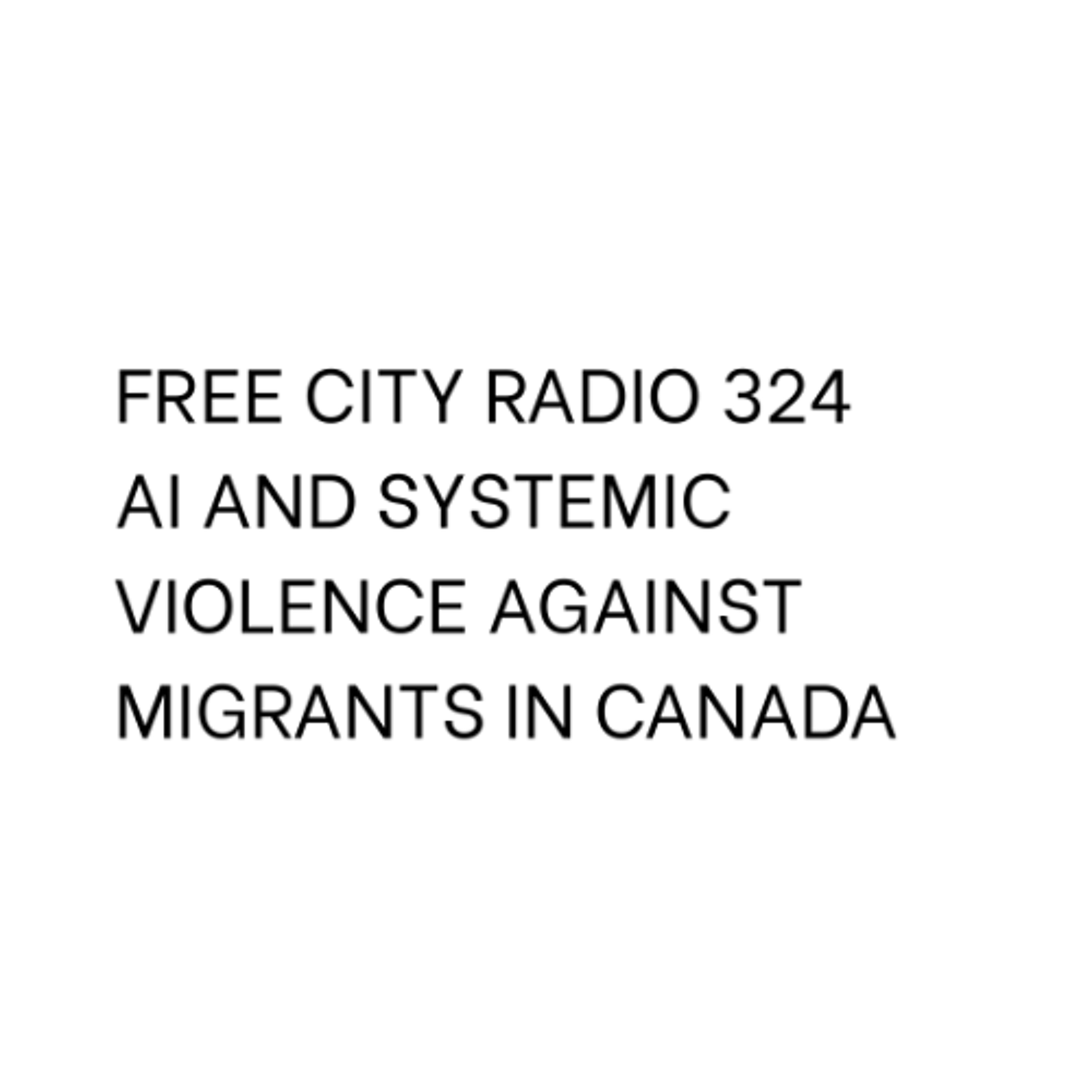 324, AI and systemic violence against migrants in Canada episode artwork