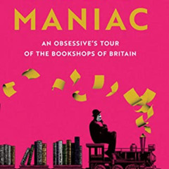 [READ] EPUB 💞 Bibliomaniac: An Obsessive's Tour of the Bookshops of Britain by  Robi