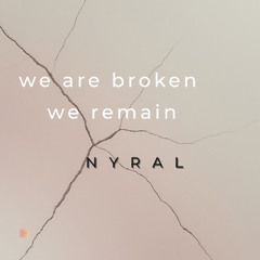 NYRAL - We Are Broken, We Remain