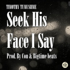 Seek His Face I Say (Prod. by Con & Bigtime beats)