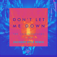 The Chainsmokers – Don’t Let Me Down (Zachary Kyle Remix)