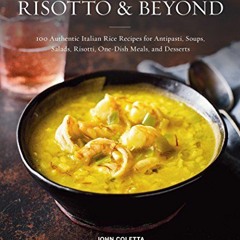 VIEW EBOOK EPUB KINDLE PDF Risotto and Beyond: 100 Authentic Italian Rice Recipes for