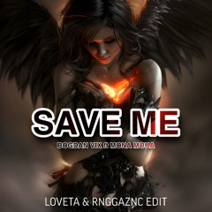 SAVE ME [LOVETA RNGGAZNC EDIT] FREE DOWNLOAD