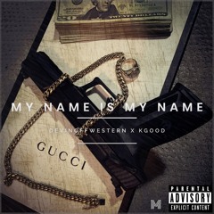 My Name Is My Name  ft. KGood