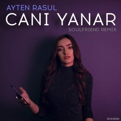 AYTEN RASUL - CANI YANAR (SoulFriend Remix)