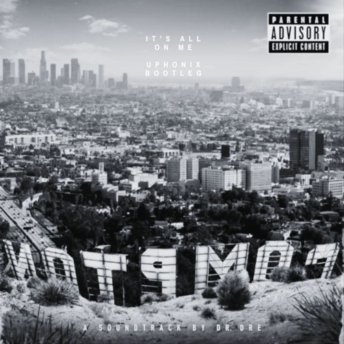 Dr Dre Feat. Justus and BJ The Chicago Kid - It's All On Me (Uphonix Bootleg) - Explicit