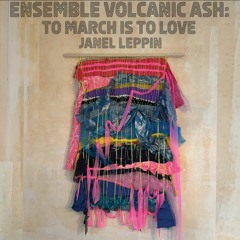 JANEL LEPPIN 'As Wide As All Outdoors' from "Ensemble Volcanic Ash: To March Is To Love"