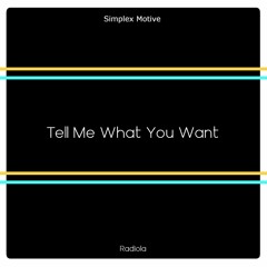Simplex Motive - Tell Me What You Want (Original Mix)