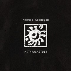 MITHRACAST012 - Mehmet Alpdogan