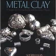 [Access] PDF 🗃️ The Art of Metal Clay: Techniques for Creating Jewelry and Decorativ