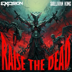 Excision x Sullivan King - Raise The Dead (Full EP)