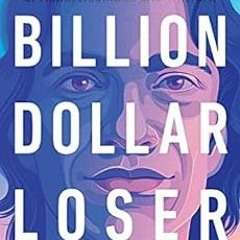 Access KINDLE 💜 Billion Dollar Loser: The Epic Rise and Spectacular Fall of Adam Neu